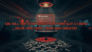 Gas Poll Tapi Tetap Santuy! Platform Slot & Casino Online yang Cepat Tanpa Bikin Gregetan